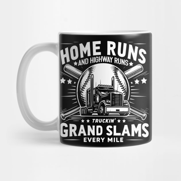 Home runs and highway runs, Truckin' Grand slams every mile by Styloutfit